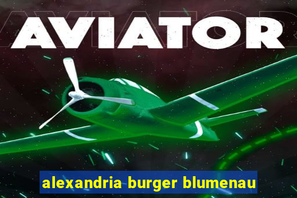 alexandria burger blumenau